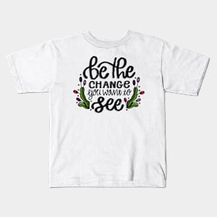 Be The Change You Want To See Kids T-Shirt